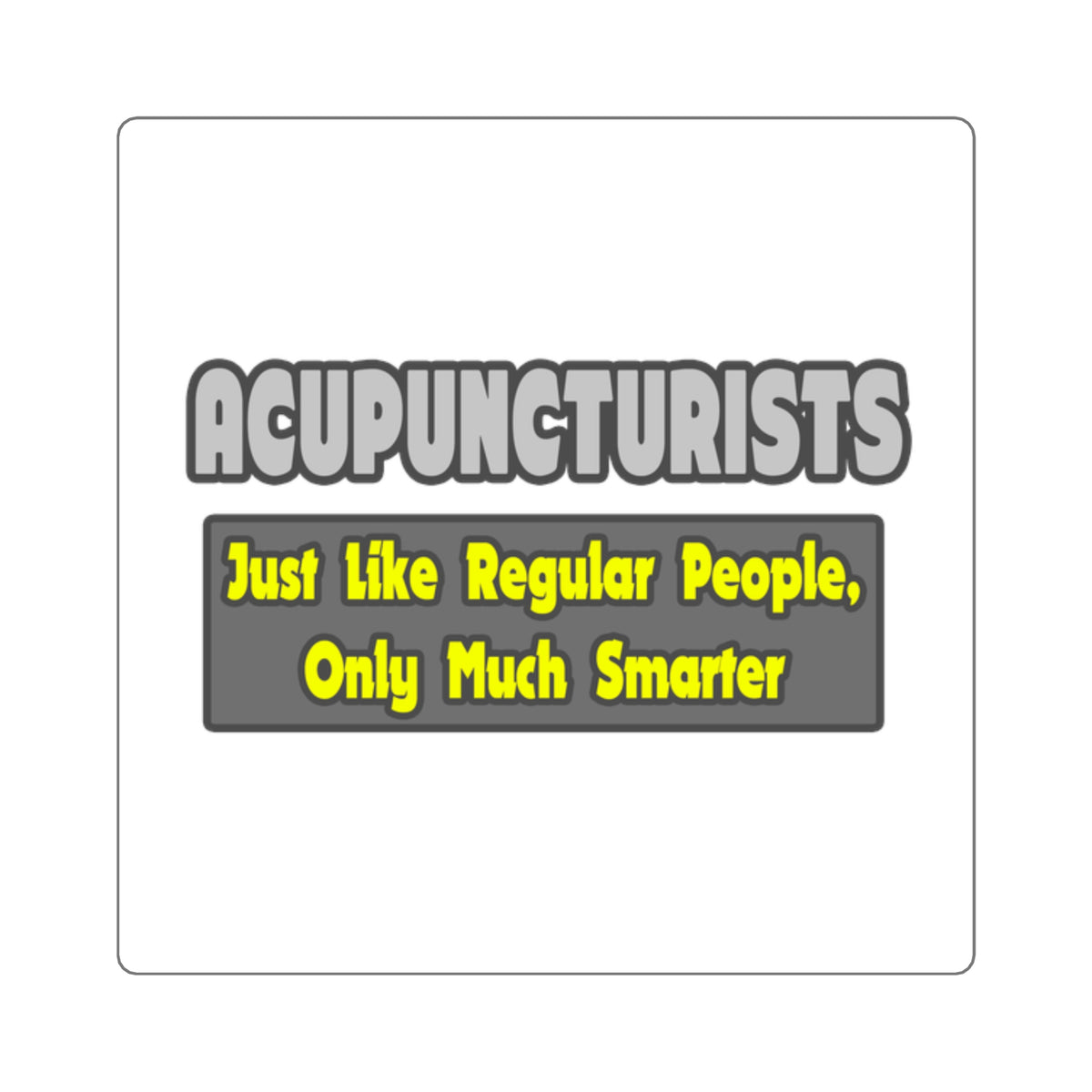 Acupuncturists .. Smarter - Square Stickers