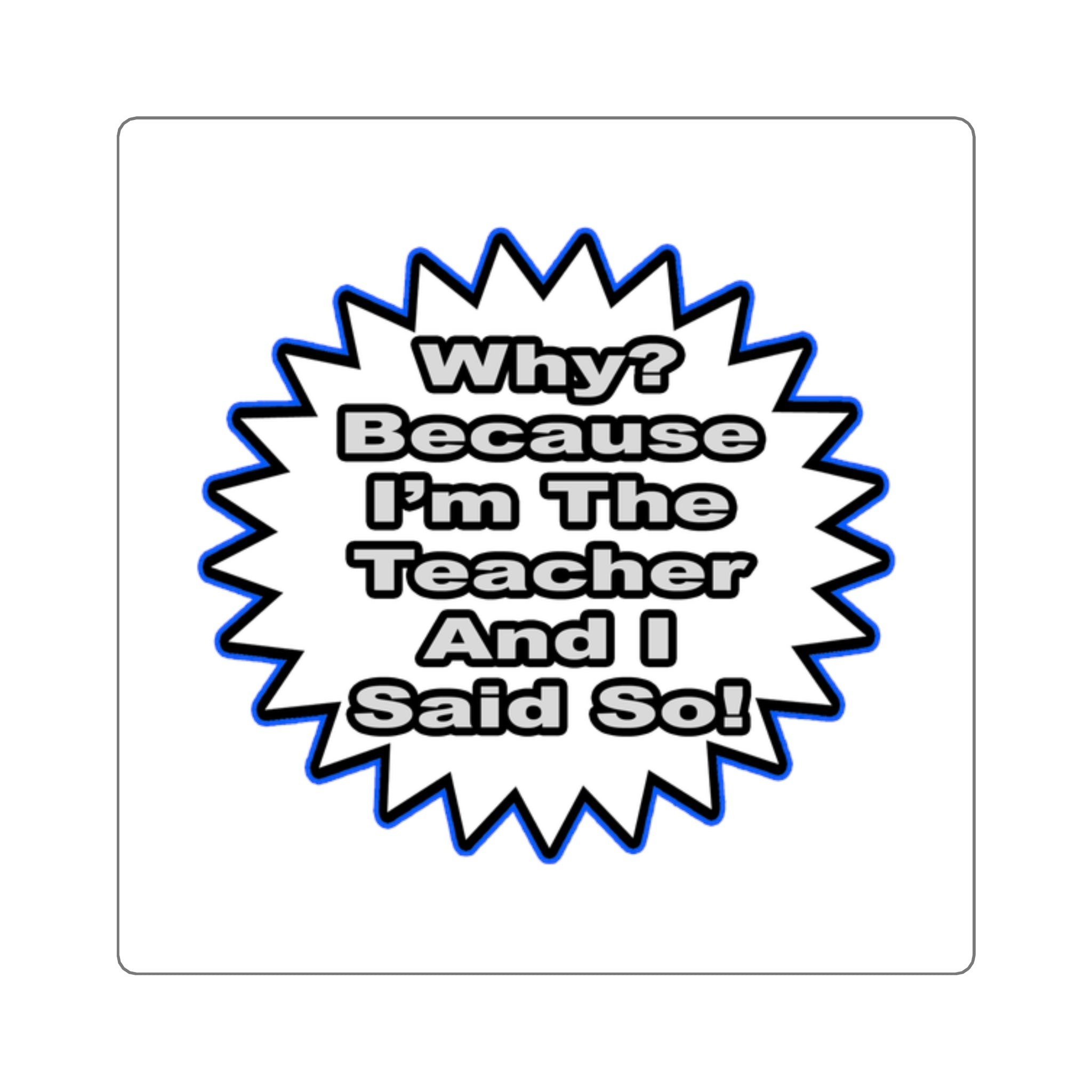 Teacher...Because I Said So - Square Stickers