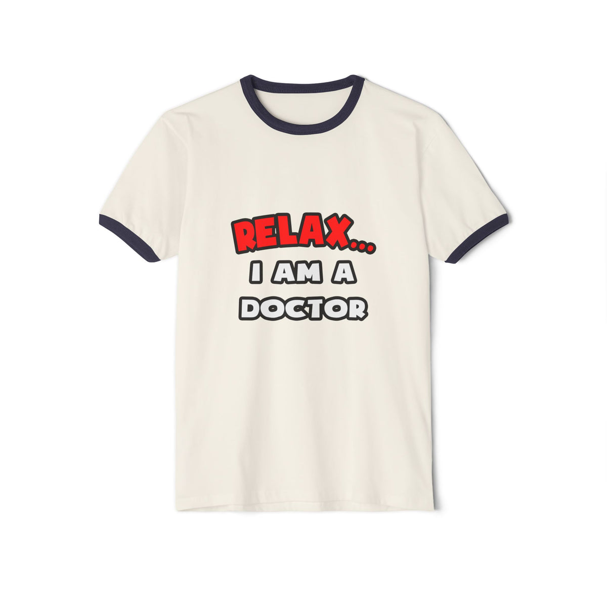 Relax ... I Am A Doctor - Unisex Cotton Ringer T-Shirt