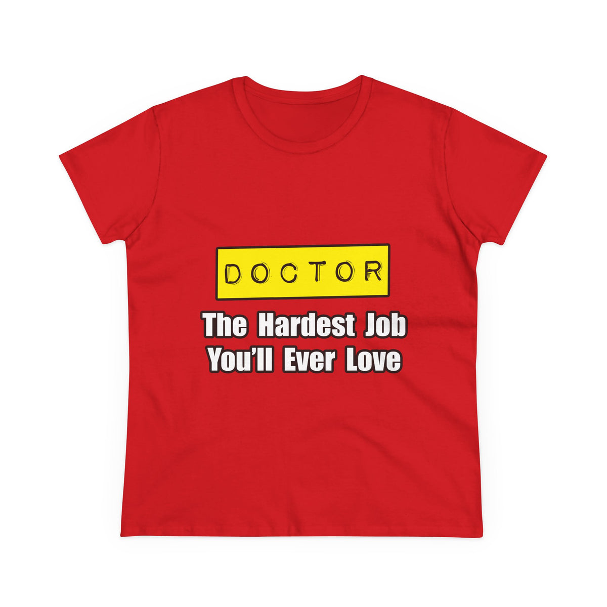 Doctor...Hardest Job You'll Ever Love - Women's Midweight Cotton Tee