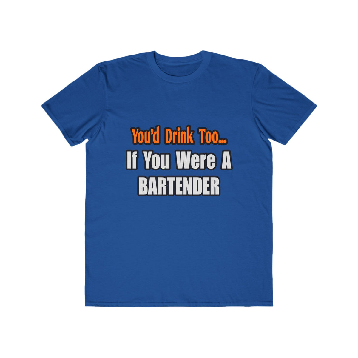 You'd Drink Too...Bartender - Men's Lightweight Fashion Tee