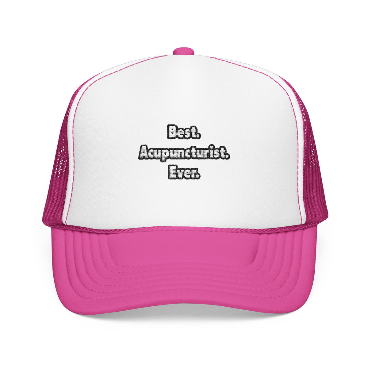 Best. Acupuncturist. Ever - Foam Trucker Hat