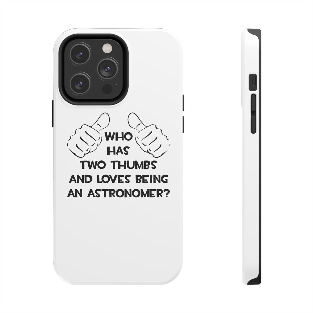 Two Thumbs and Loves Being an Astronomer - Tough Phone Cases