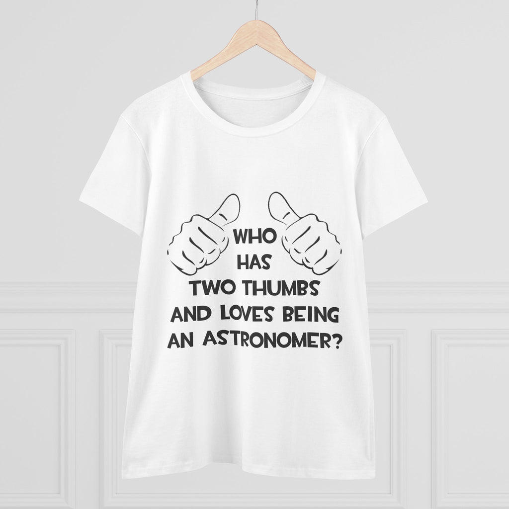 Two Thumbs and Loves Being an Astronomer - Women's Midweight Cotton Tee