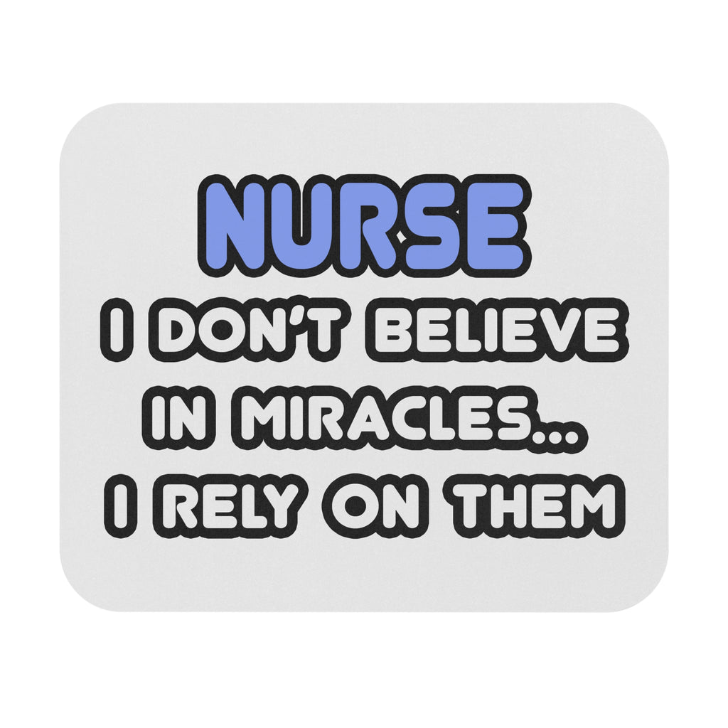 Nurse Mouse Pad — "I Don't Believe in Miracles... I Rely on Them" Desk Mat for Nurses