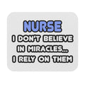 Nurse Mouse Pad — "I Don't Believe in Miracles... I Rely on Them" Desk Mat for Nurses