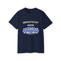 Dermatology Nurse ... I'm Kind of a Big Deal - Unisex Ultra Cotton Tee
