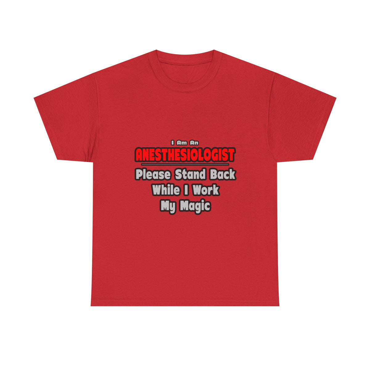 Anesthesiologist ... Stand Back ... Work My Magic - Unisex Heavy Cotton Tee