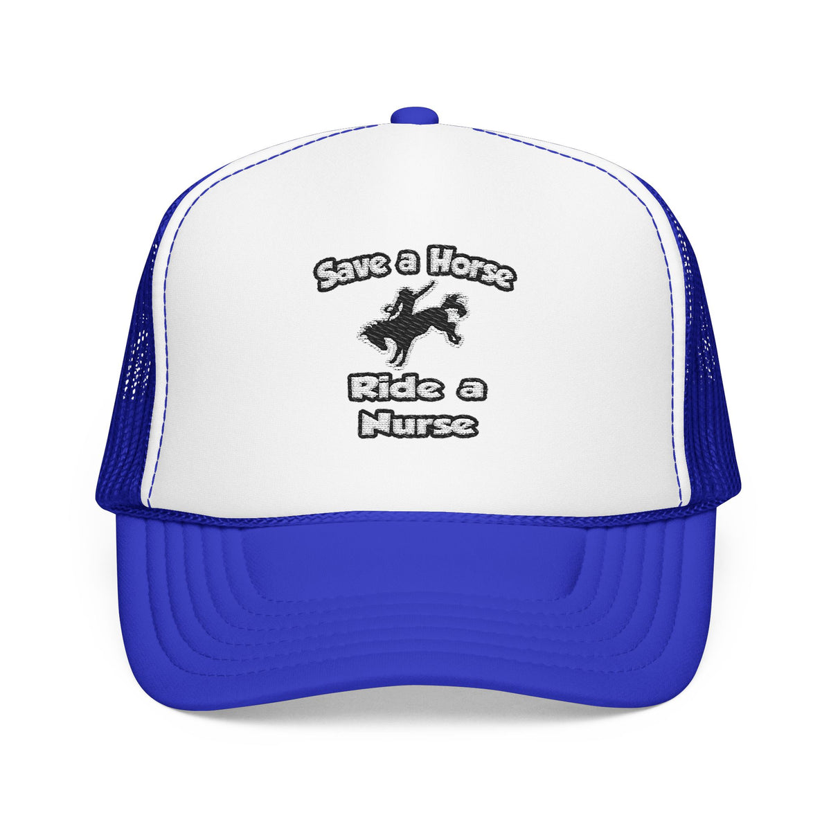Save a Horse .. Ride a Nurse - Foam Trucker Hat