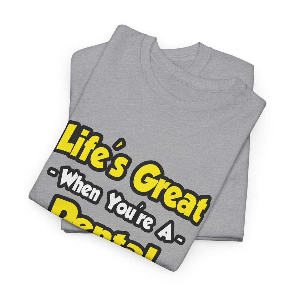 Life's Great When You're a Dental Hygienist - Unisex Heavy Cotton Tee