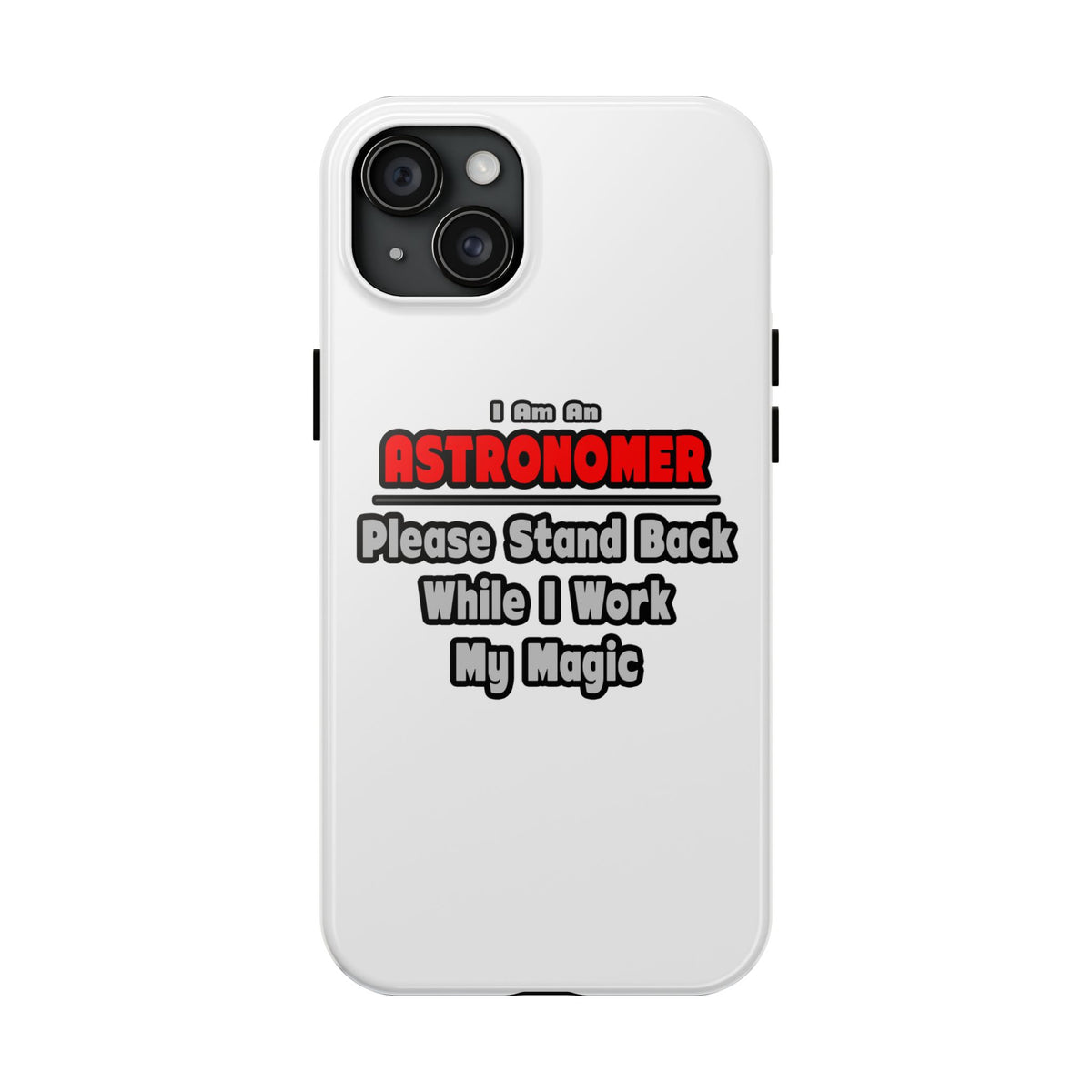Astronomer ... Stand Back ... Work My Magic - Tough Phone Cases