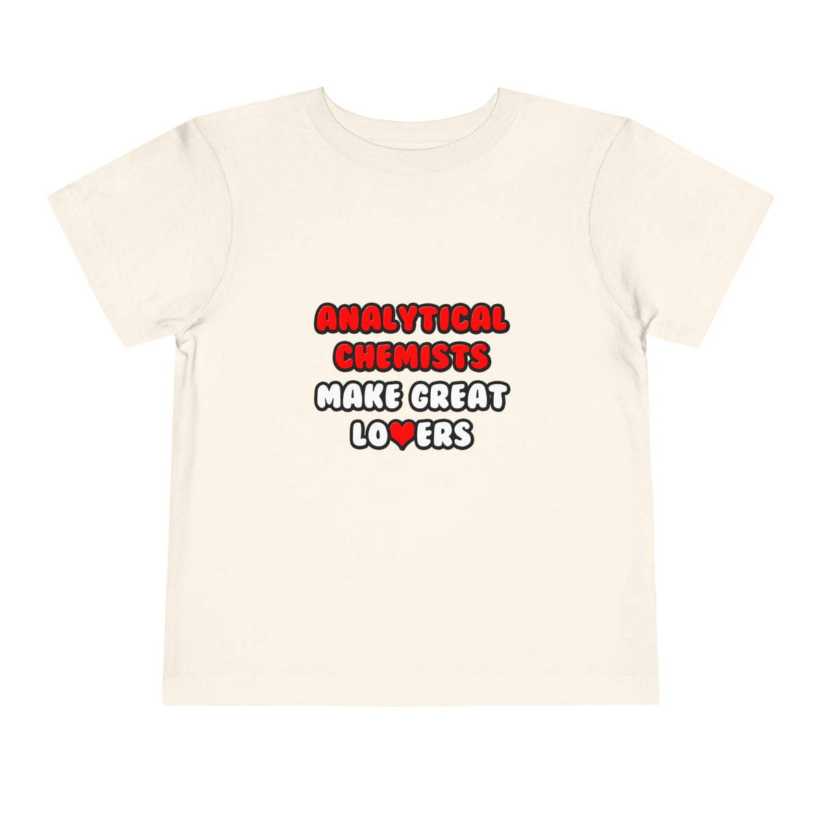 Analytical Chemists Make Great Lovers - Toddler Short Sleeve Tee