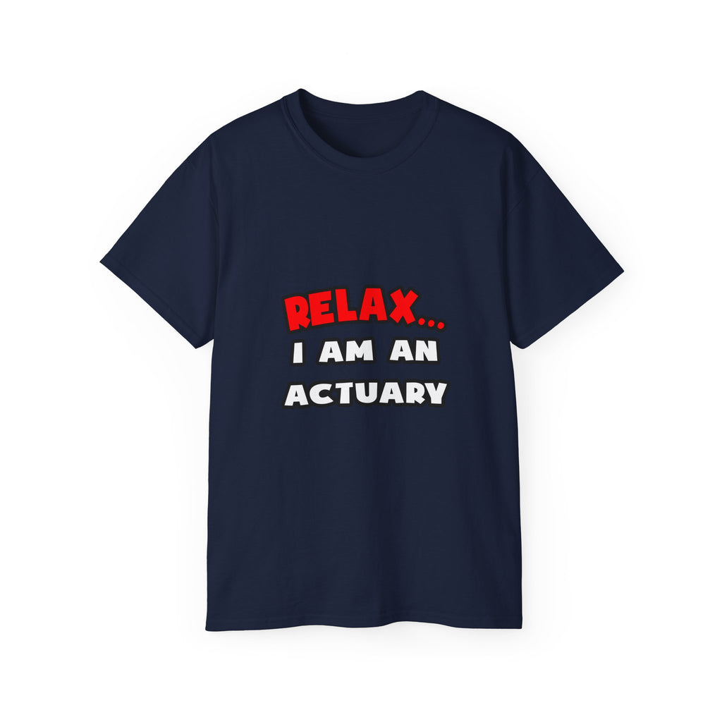 Relax ... I Am An Actuary - Unisex Ultra Cotton Tee