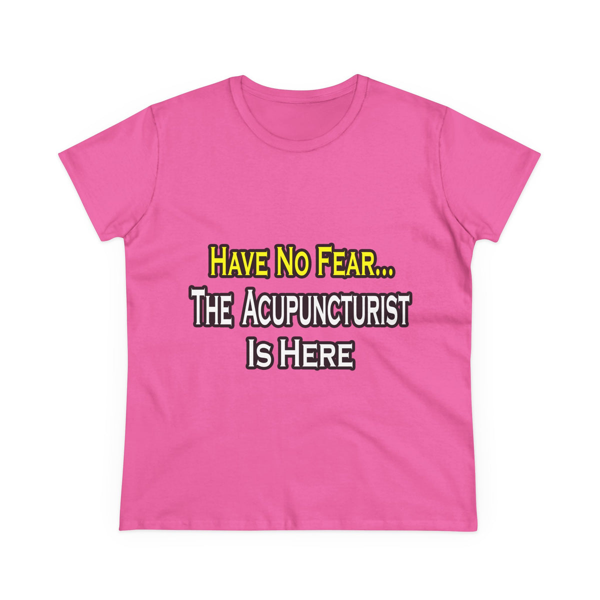 Have No Fear, Acupuncturist Is Here - Women's Midweight Cotton Tee