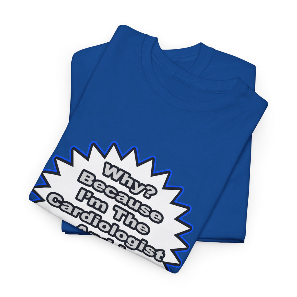 Cardiologist...Because I Said So - Unisex Heavy Cotton Tee