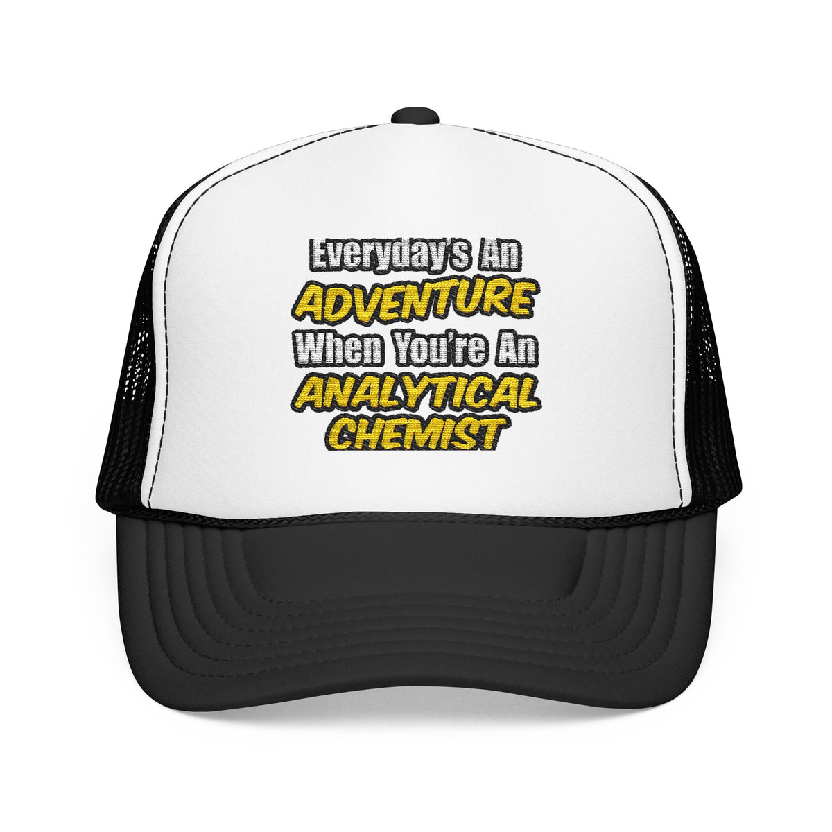Everyday's An Adventure...Analytical Chemist - Foam Trucker Hat