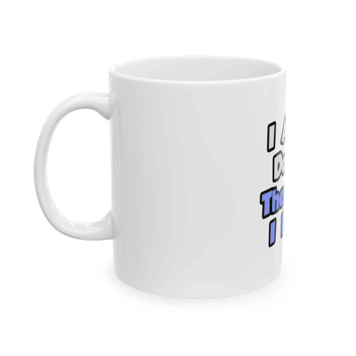 I Am A Doctor, Therefore I Drink - Ceramic Mug, (11oz, 15oz)