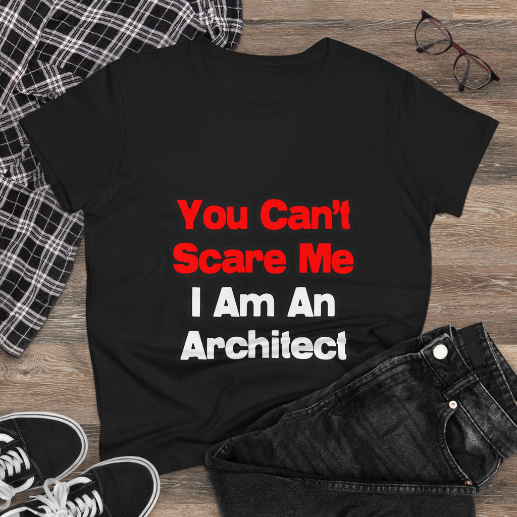 You Can't Scare Me...Architect - Women's Midweight Cotton Tee