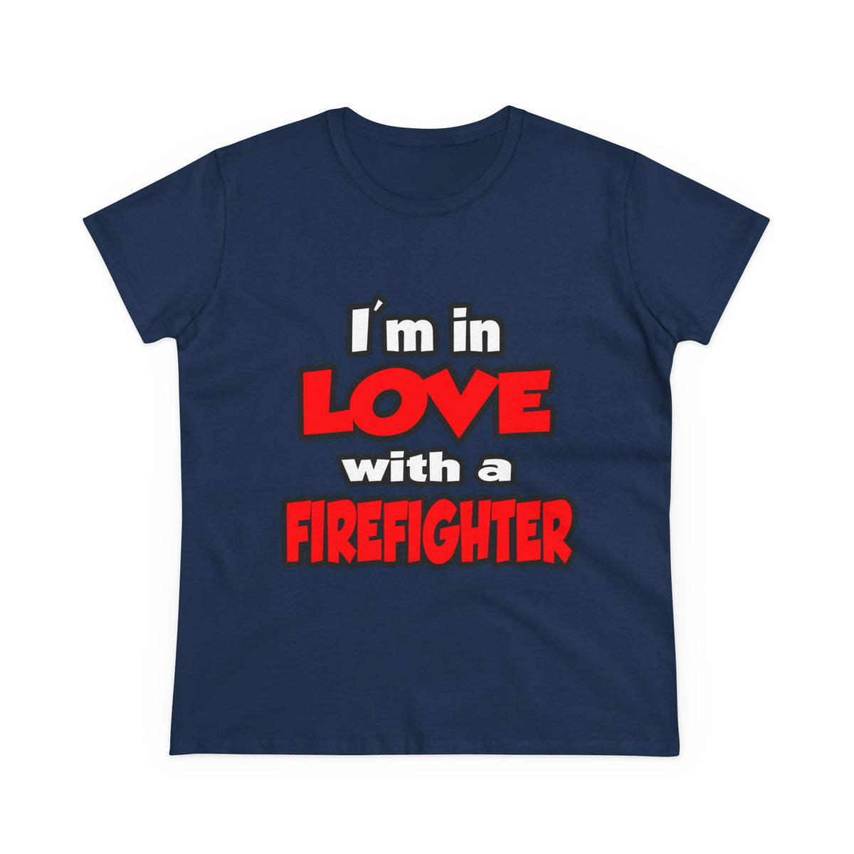 I'm In Love With A Firefighter - Women's Midweight Cotton Tee