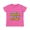 Everyday's An Adventure...Attorney - Women's Midweight Cotton Tee