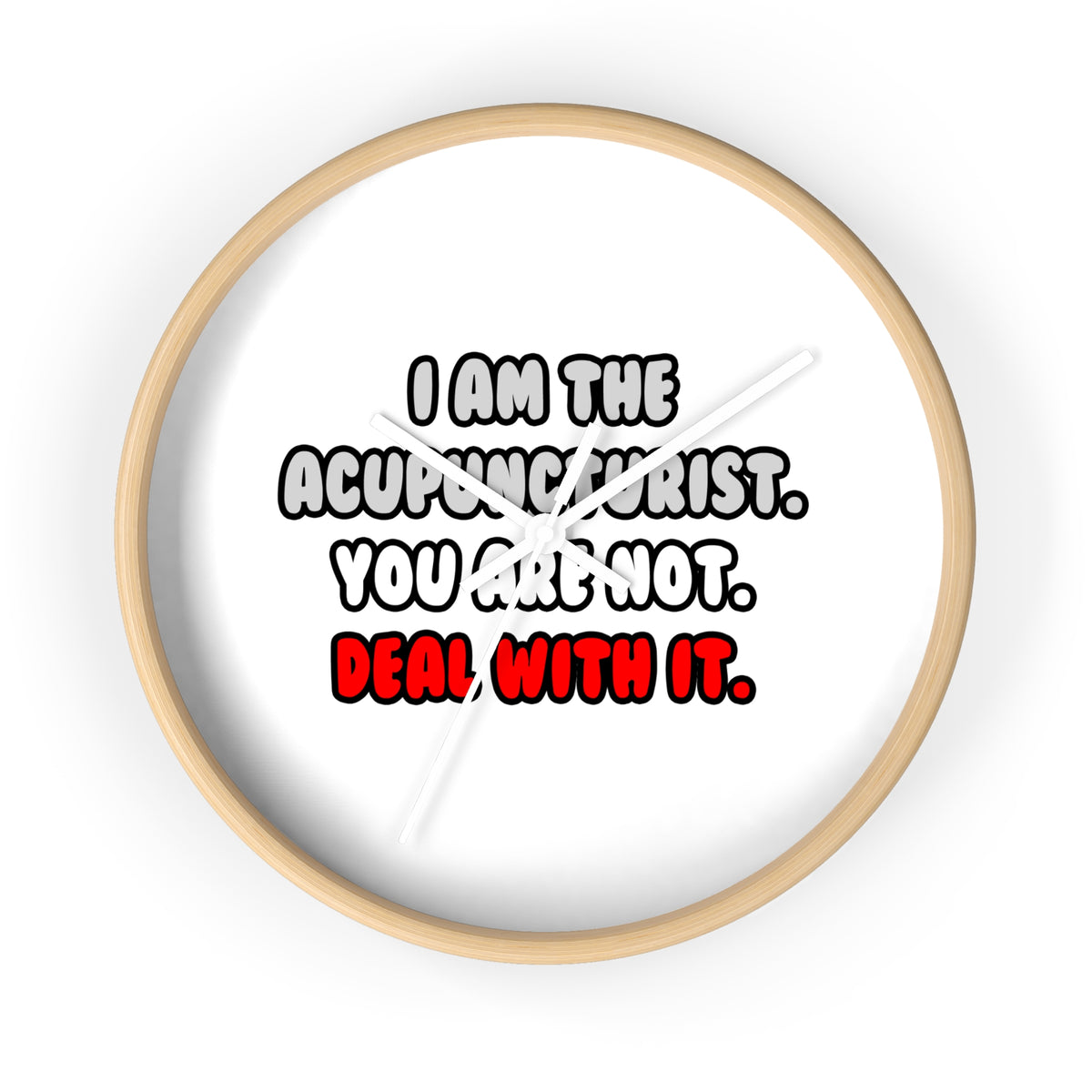 Deal With It ... Funny Acupuncturist - Wall Clock