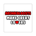 Archaeologists Make Great Lovers - Square Stickers