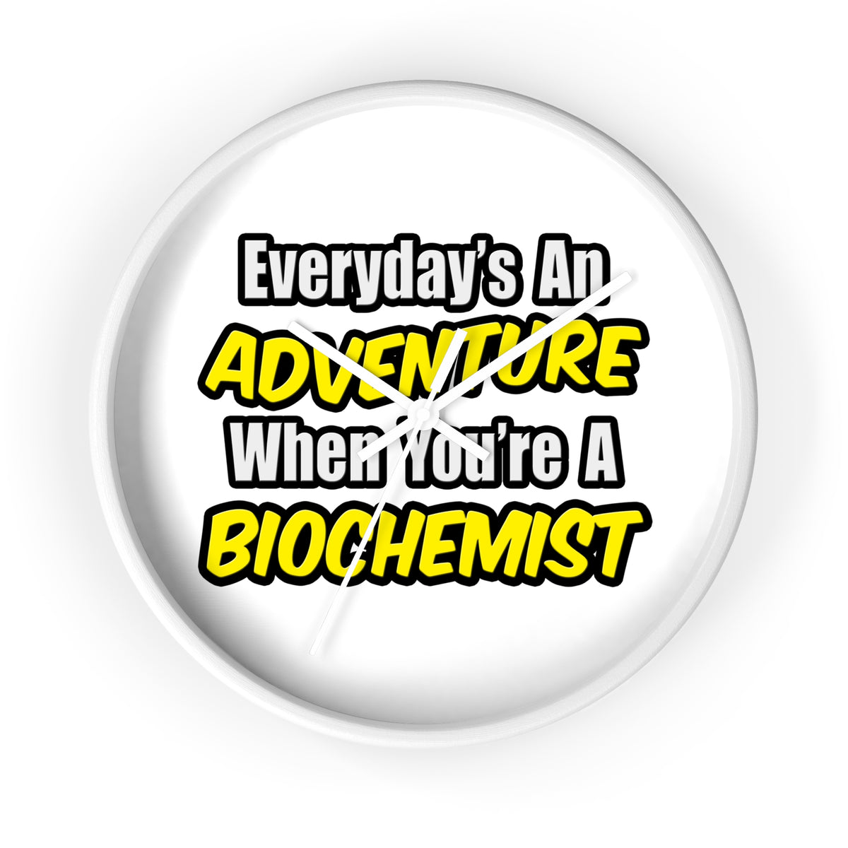 Everyday's An Adventure...Biochemist - Wall Clock