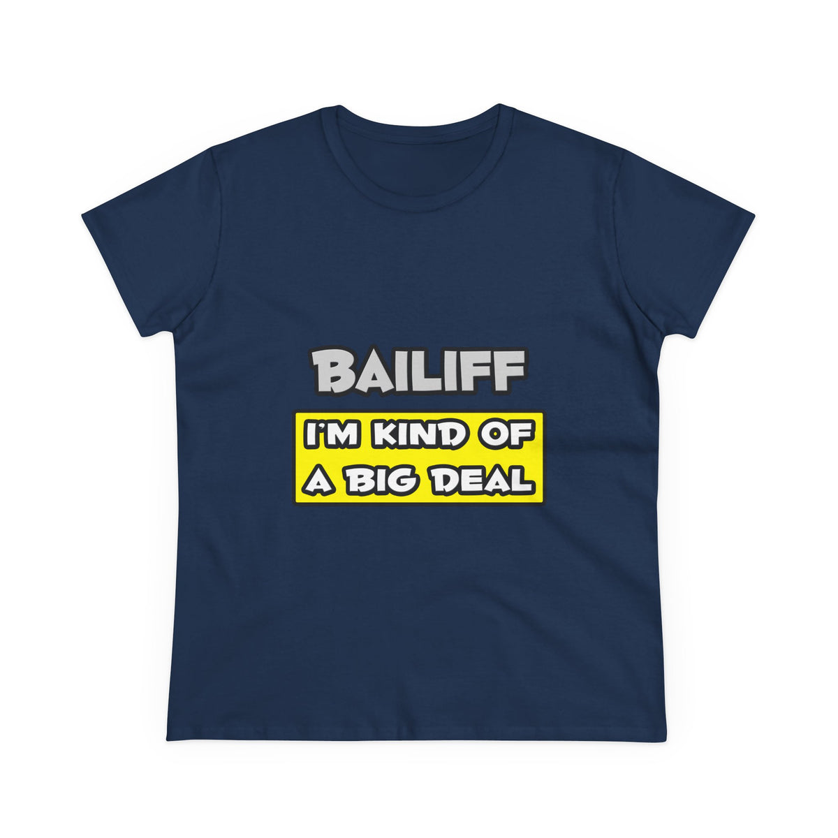 Bailiff .. I'm Kind of a Big Deal - Women's Midweight Cotton Tee