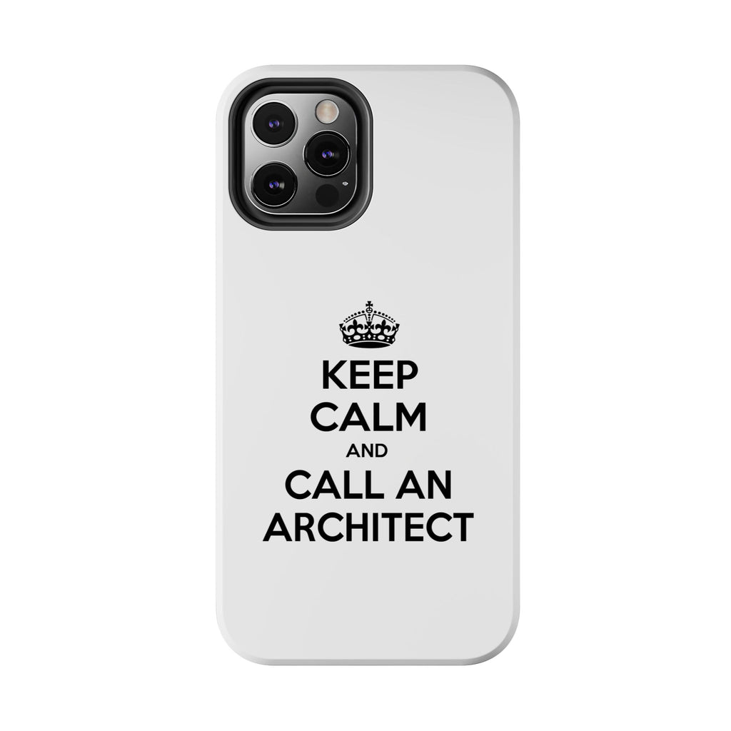 Keep Calm and Call an Architect - Tough Phone Cases