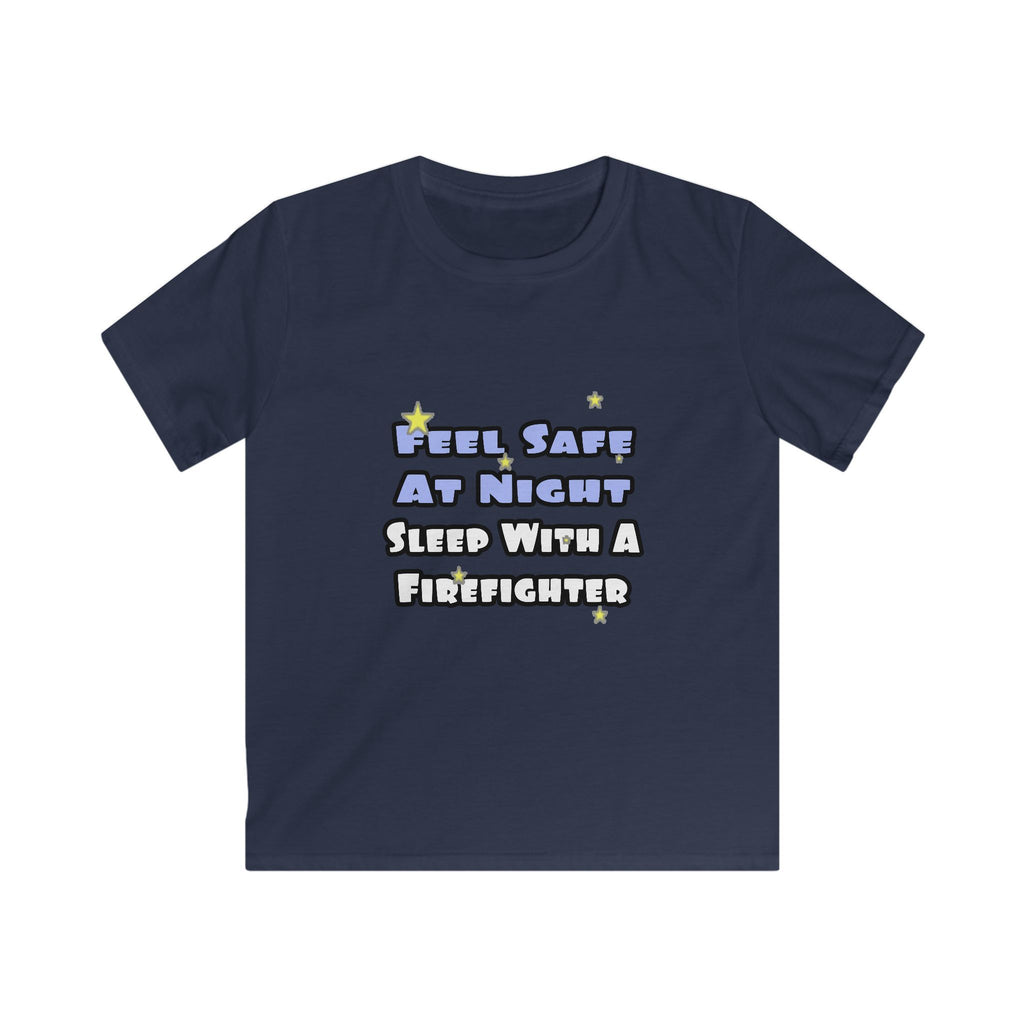 Feel Safe At Night...Sleep With a Firefighter - Kids Softstyle Tee