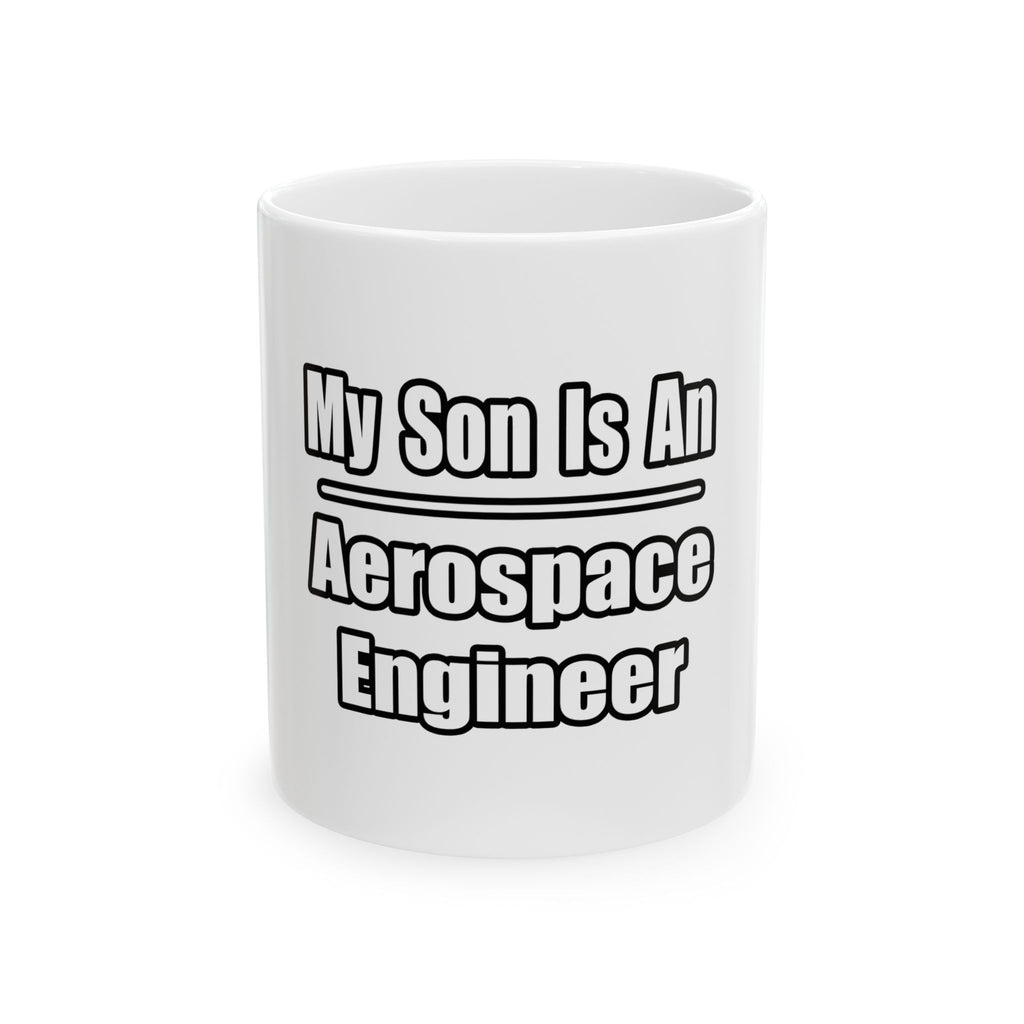 My Son Is An Aerospace Engineer - Ceramic Mug, (11oz, 15oz)