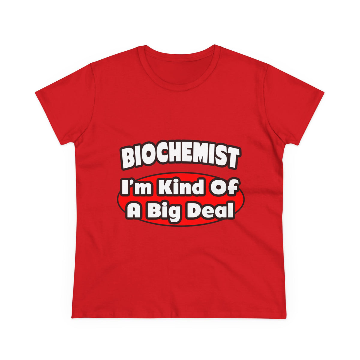 Biochemist...Big Deal - Women's Midweight Cotton Tee
