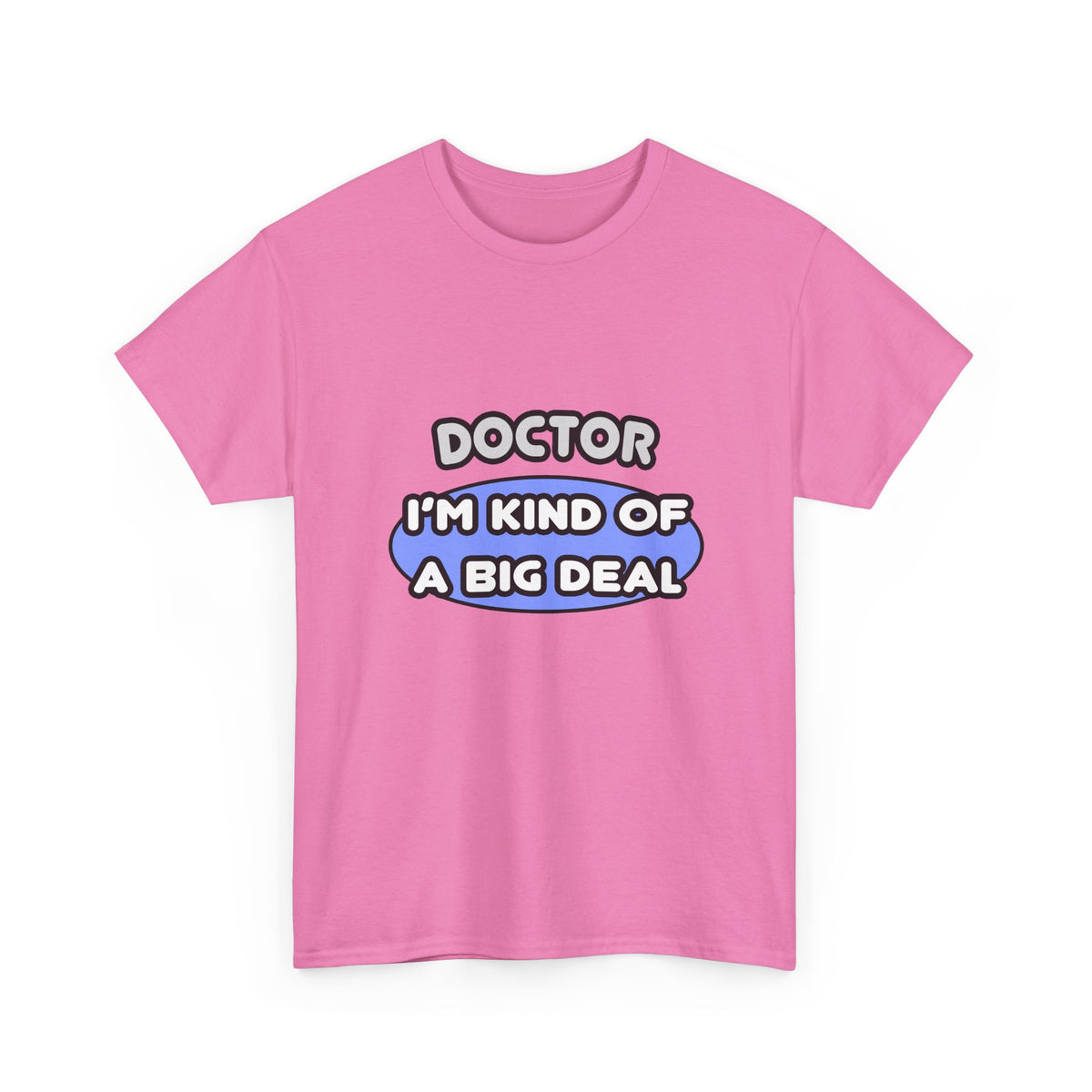 Doctor...Kind of a Big Deal - Unisex Heavy Cotton Tee