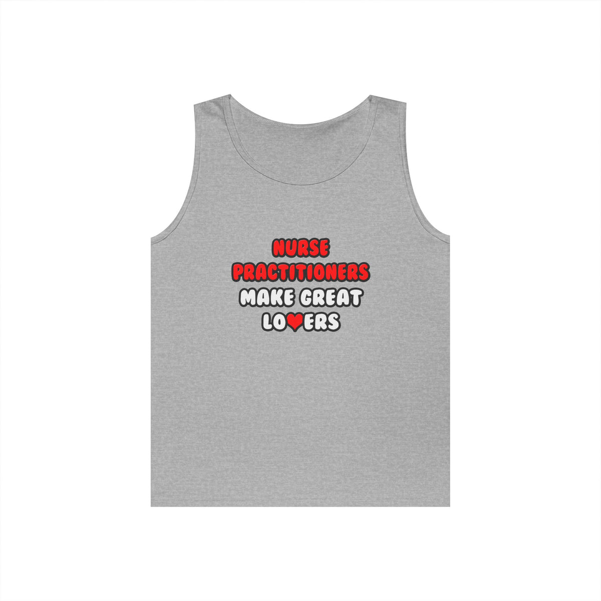 Nurse Practitioners Make Great Lovers - Unisex Heavy Cotton Tank Top