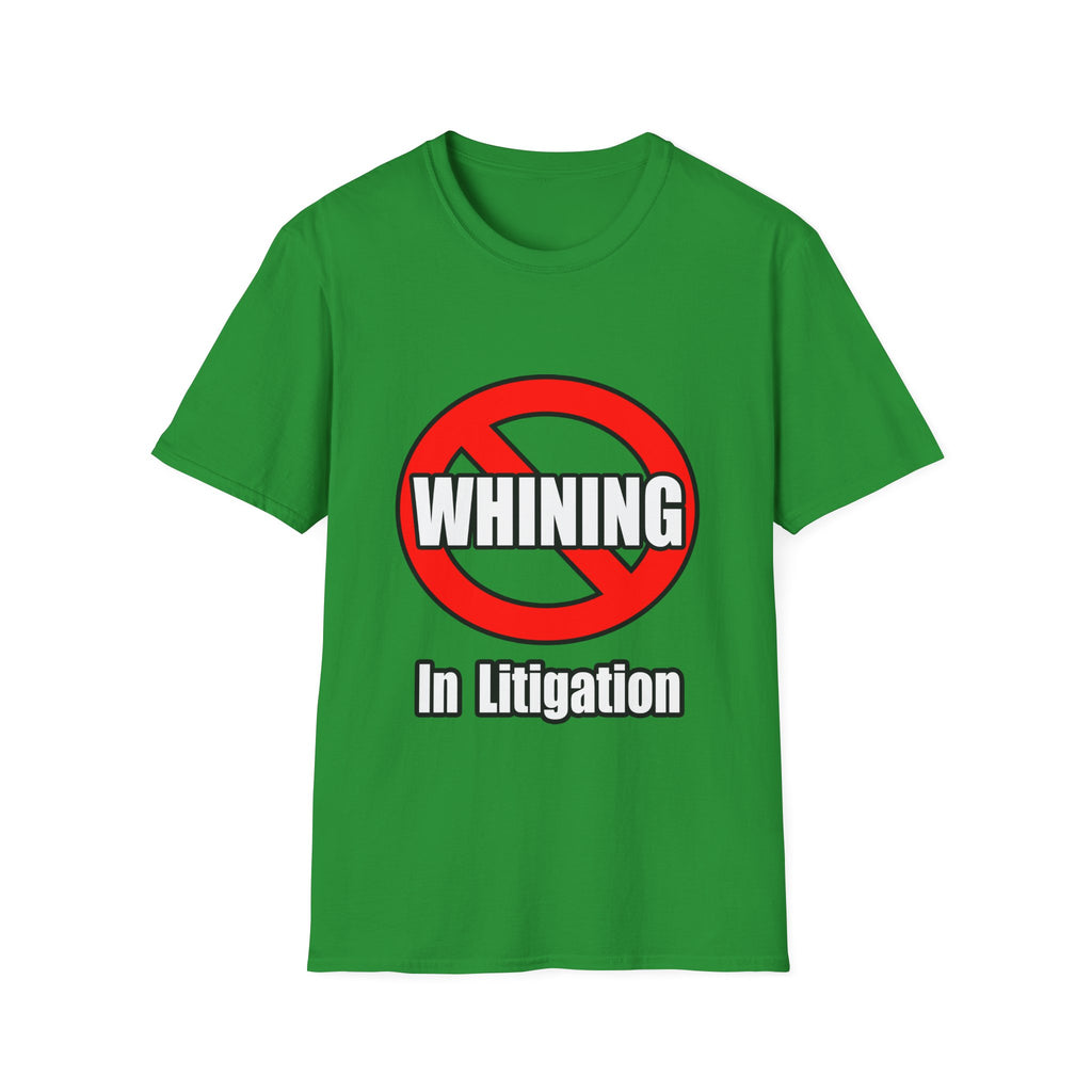 No Whining In Litigation - Unisex Softstyle T-Shirt