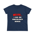 Relax ... I Am An Oncology Nurse - Women's Midweight Cotton Tee