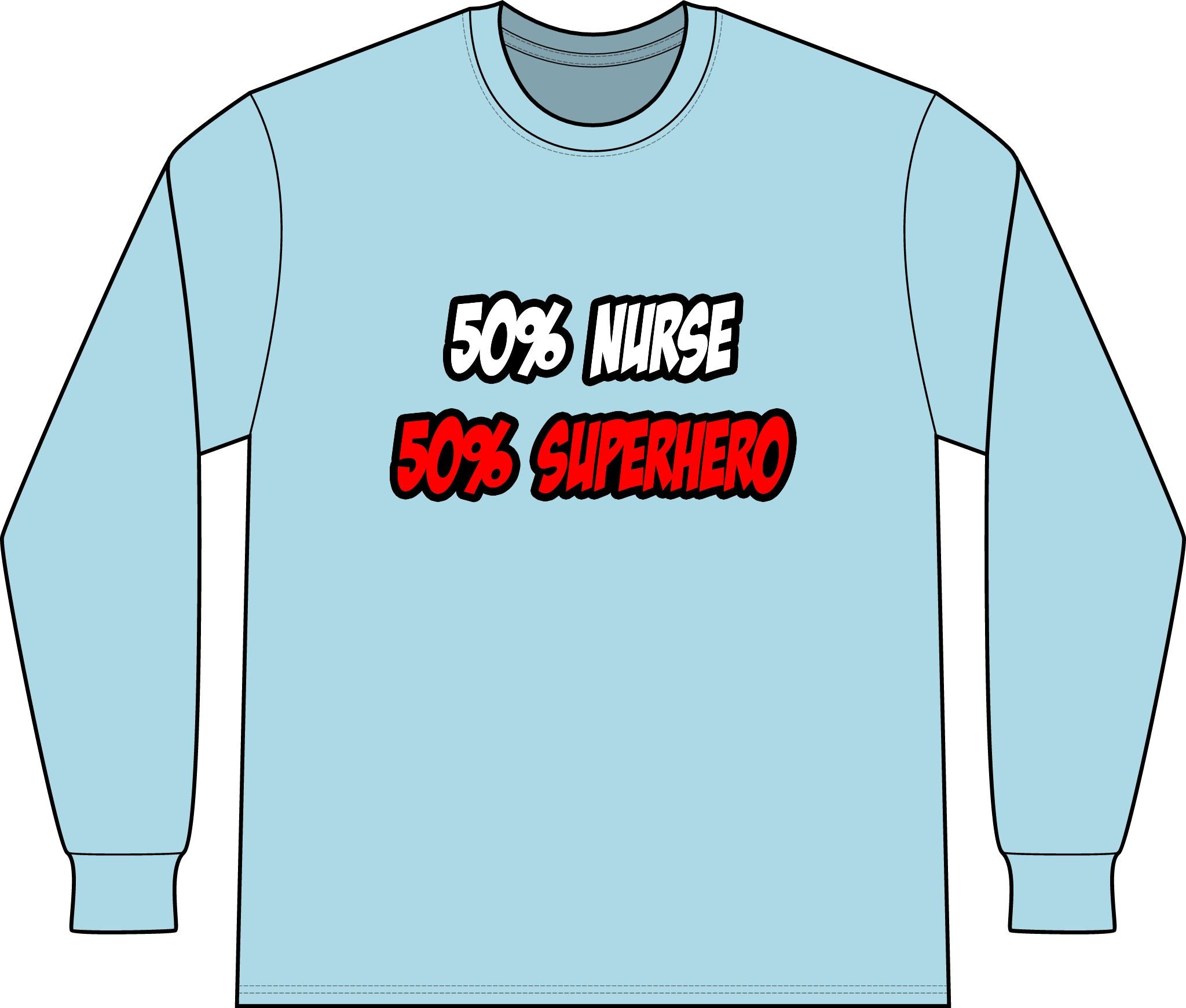 Half Nurse...Half Superhero - Unisex Long Sleeve T-Shirt