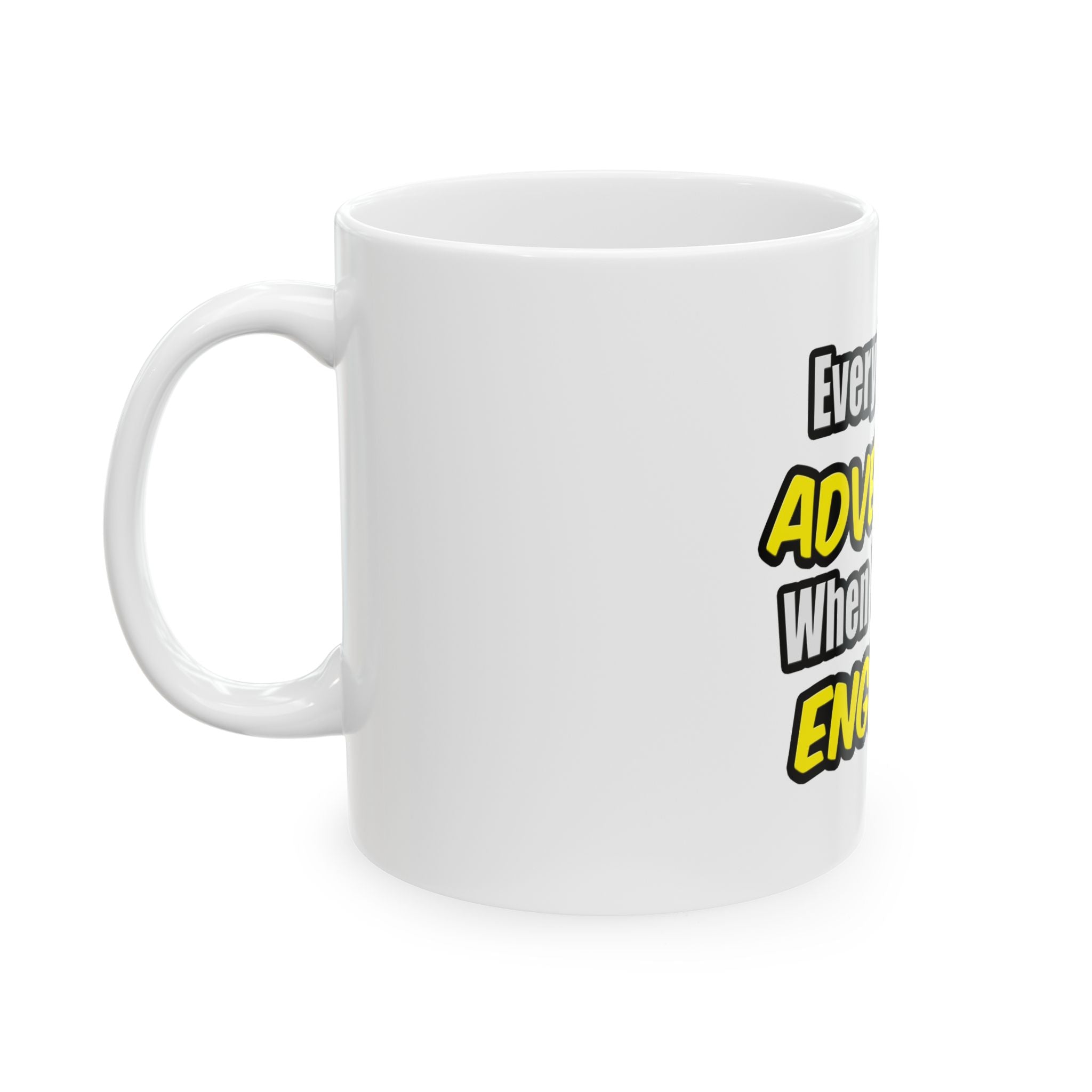Everyday's An Adventure...Engineer - Ceramic Mug, (11oz, 15oz)