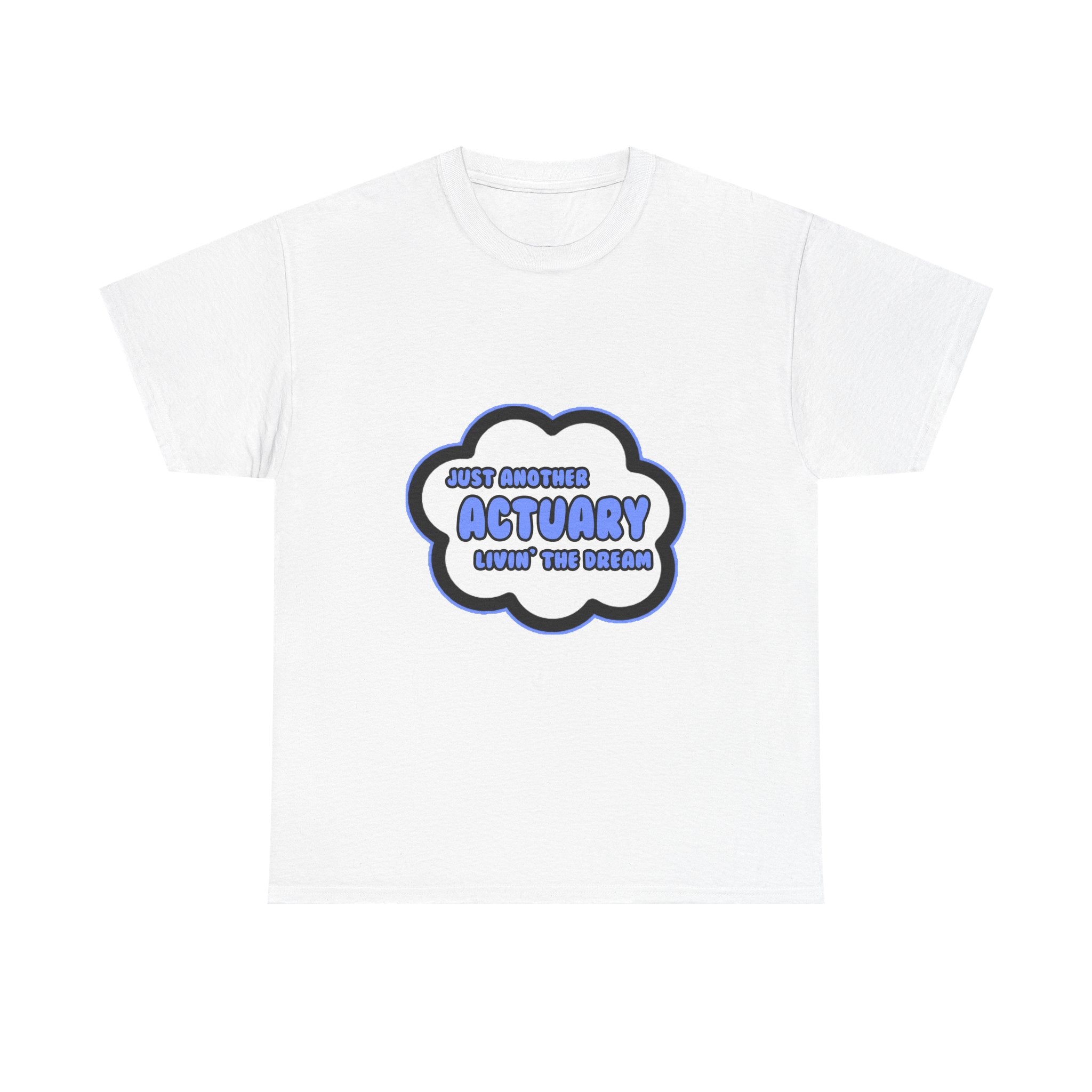 Actuary .. Livin' The Dream - Unisex Heavy Cotton Tee