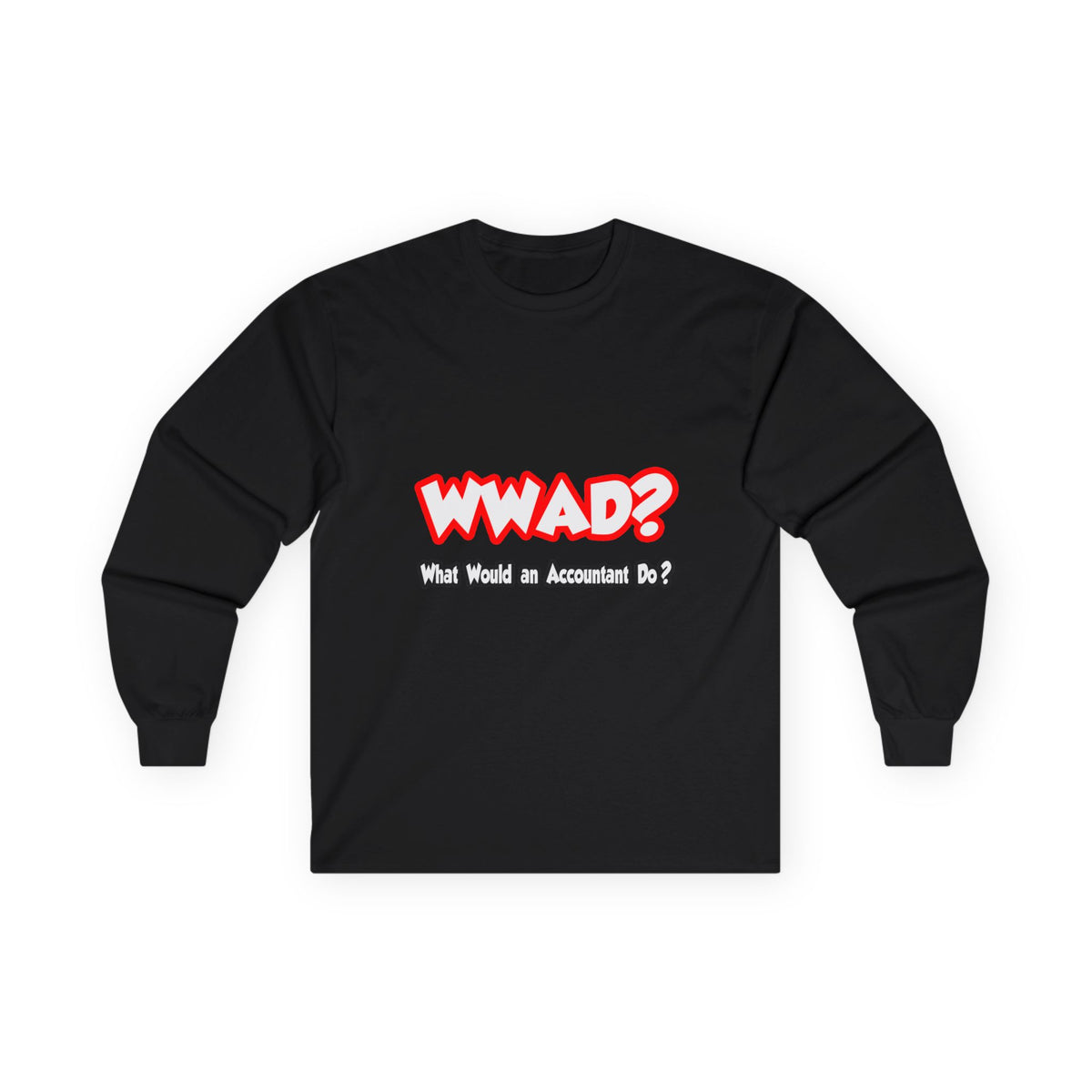 WWAD...What Would an Accountant Do - Unisex Ultra Cotton Long Sleeve Tee