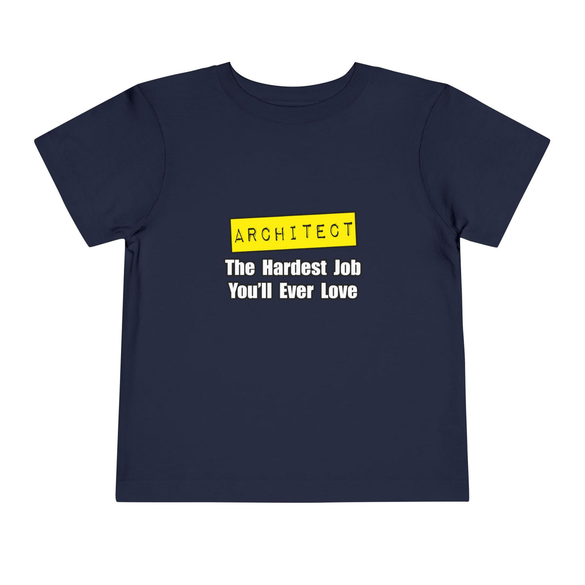 Architect...Hardest Job You'll Ever Love - Toddler Short Sleeve Tee