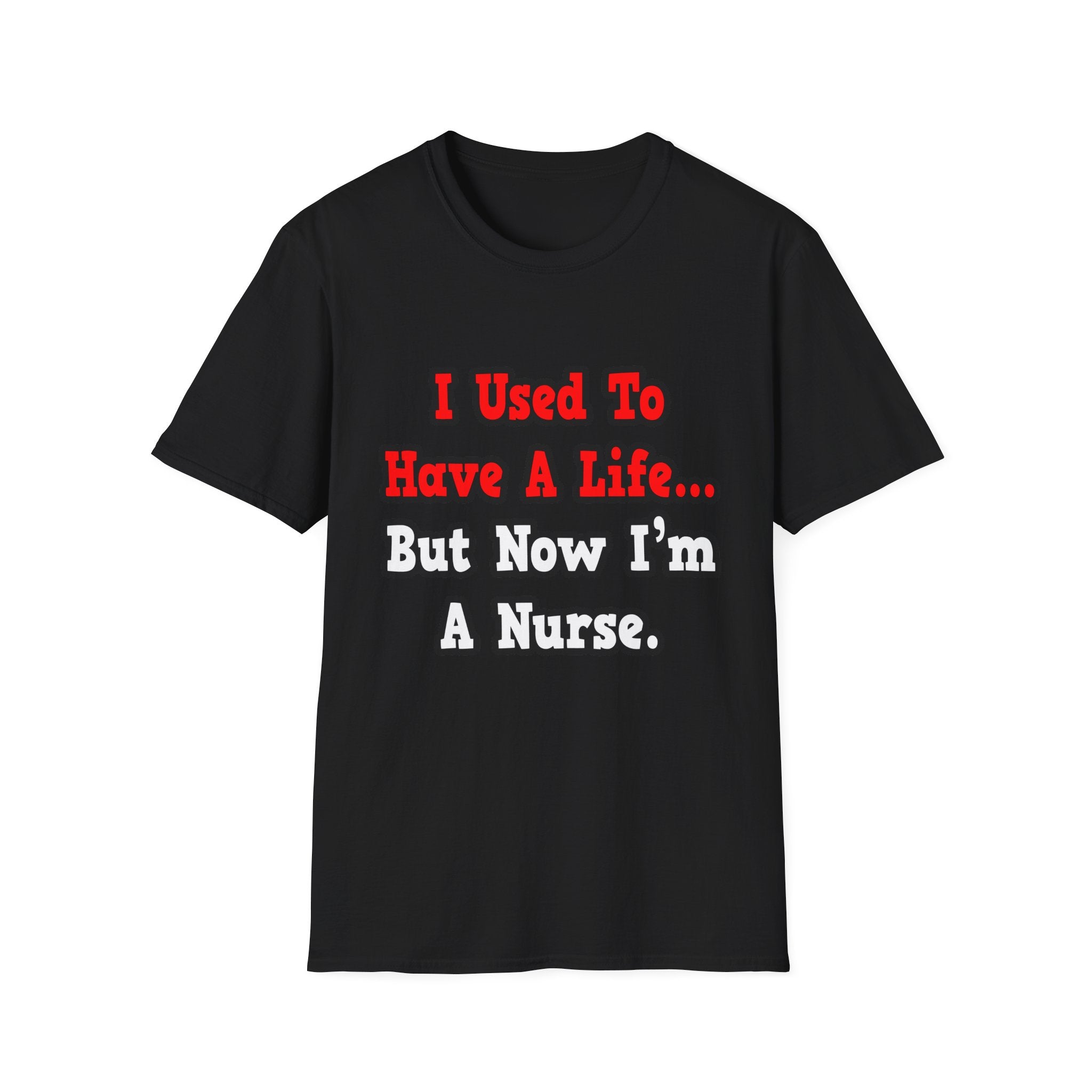 I Used to Have a Life...Nurse - Unisex Softstyle T-Shirt