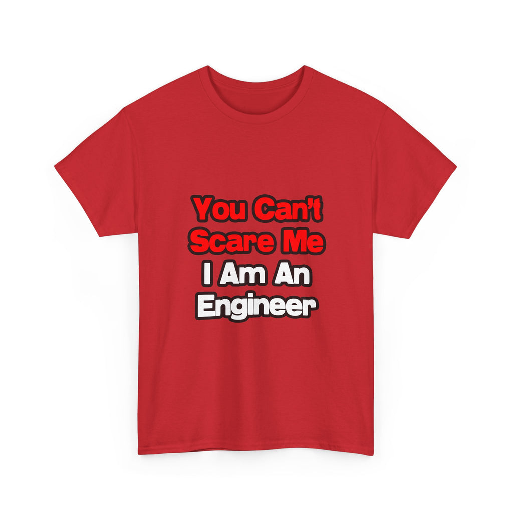 You Can't Scare Me...Engineer - Unisex Heavy Cotton Tee