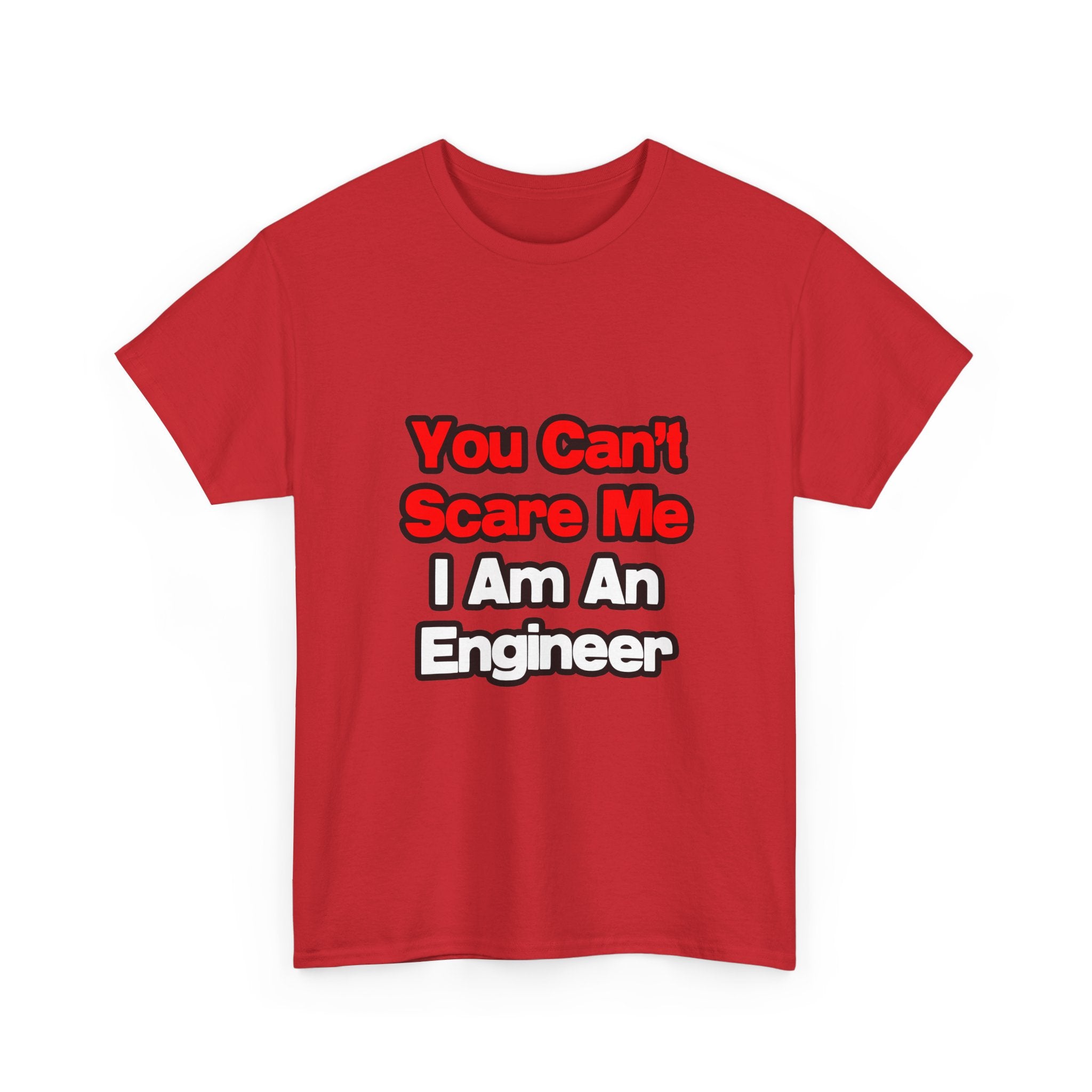 You Can't Scare Me...Engineer - Unisex Heavy Cotton Tee