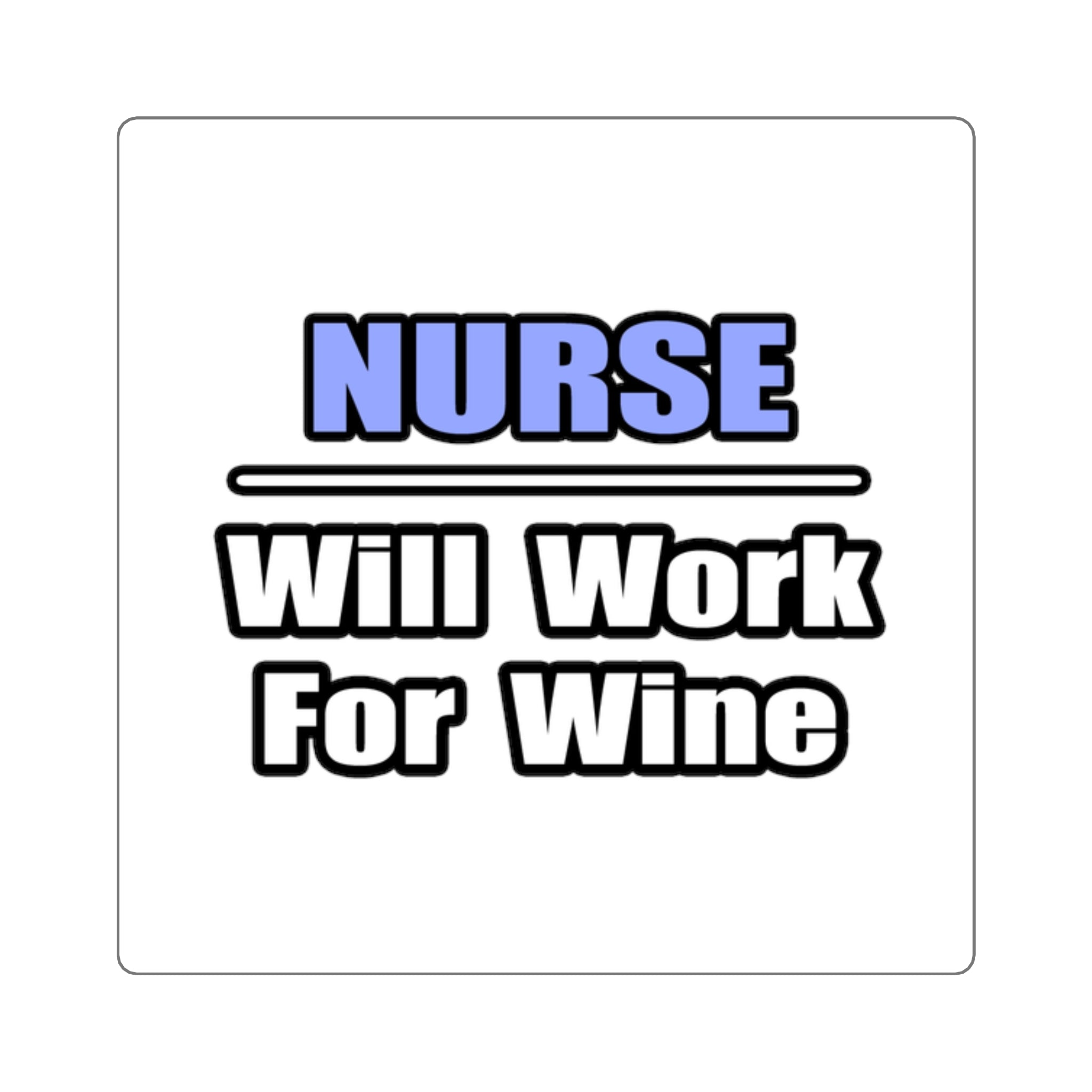 Nurse...Will Work For Wine - Square Stickers