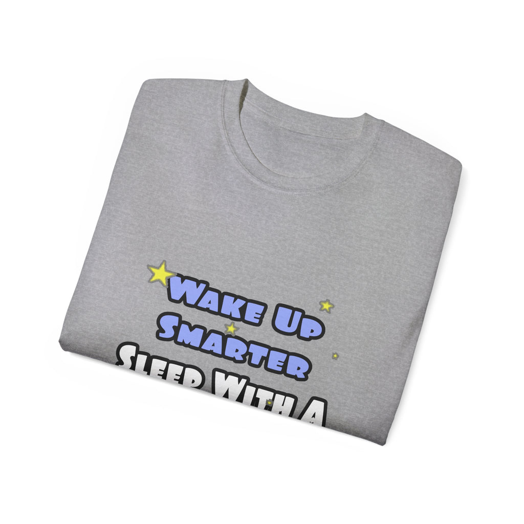 Wake Up Smarter...Sleep With a Teacher - Unisex Ultra Cotton Tee