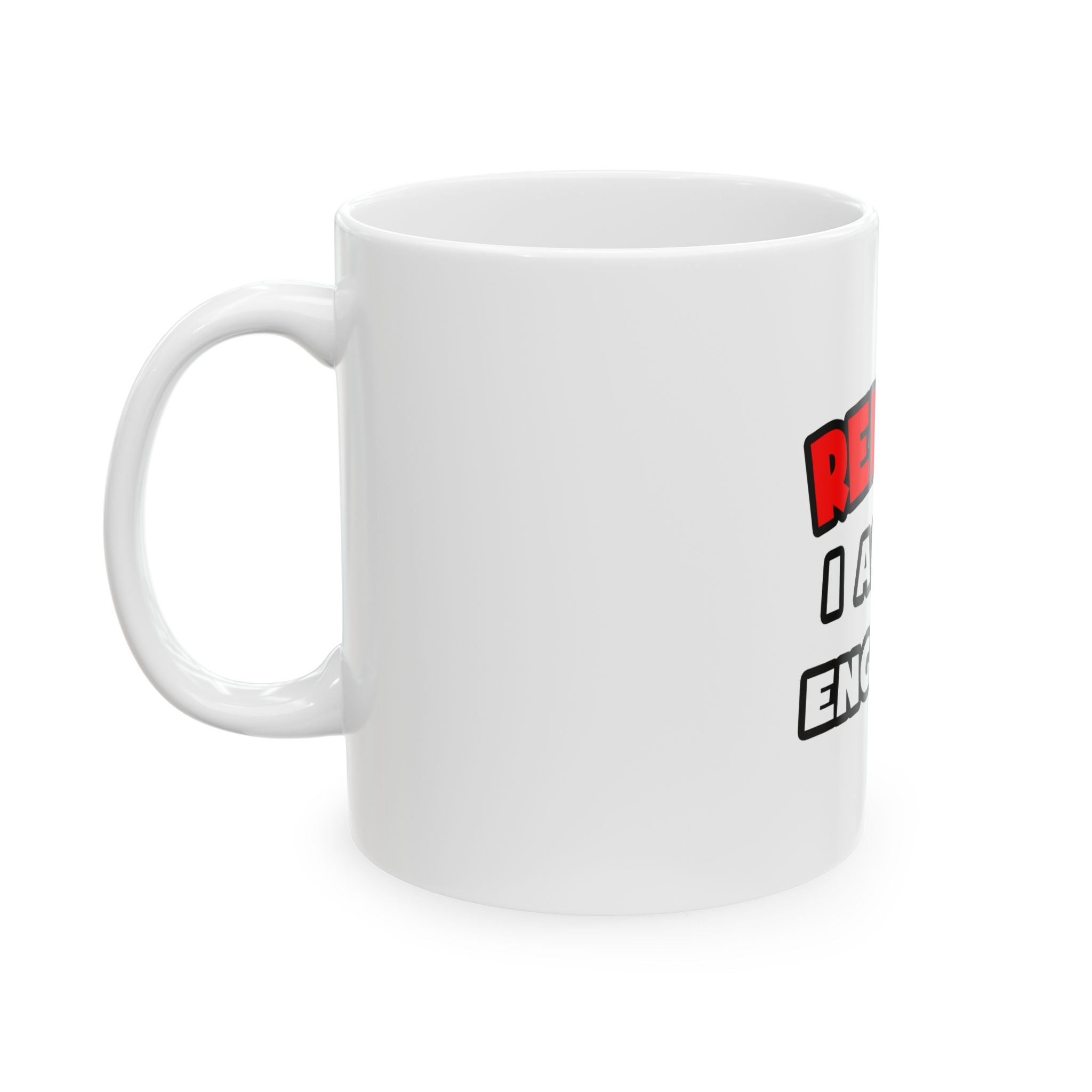 Relax ... I Am An Engineer - Ceramic Mug, (11oz, 15oz)