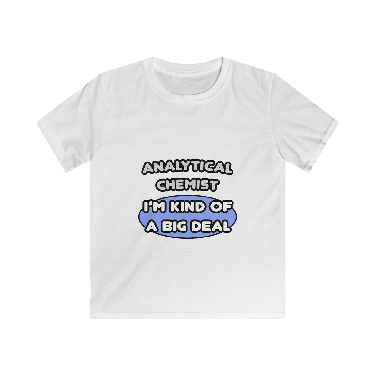Analytical Chemist...Kind of a Big Deal - Kids Softstyle Tee