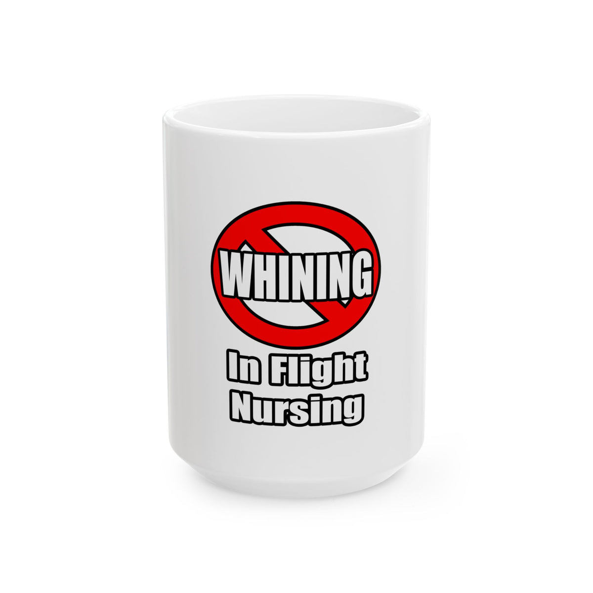 No Whining In Flight Nursing - Ceramic Mug, (11oz, 15oz)