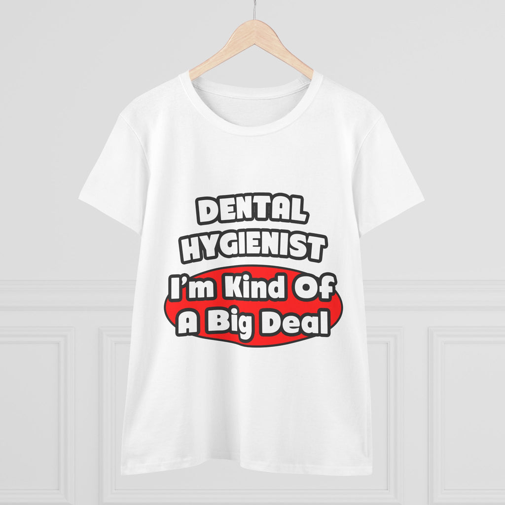 Dental Hygienist...Big Deal - Women's Midweight Cotton Tee